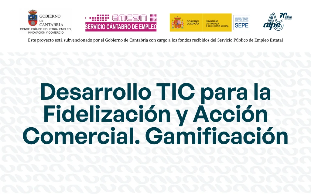 DESARROLLO TIC PARA LA FIDELIZACIÓN Y ACCIÓN COMERCIAL. GAMIFICACIÓN.