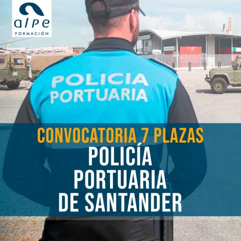 Santander abre Convocatoria para Policía Portuario con 7 Plazas disponibles.