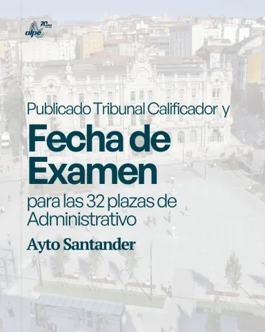 Examen Administrativo Santander 2026: fecha, tribunal y aulas para las 32 plazas