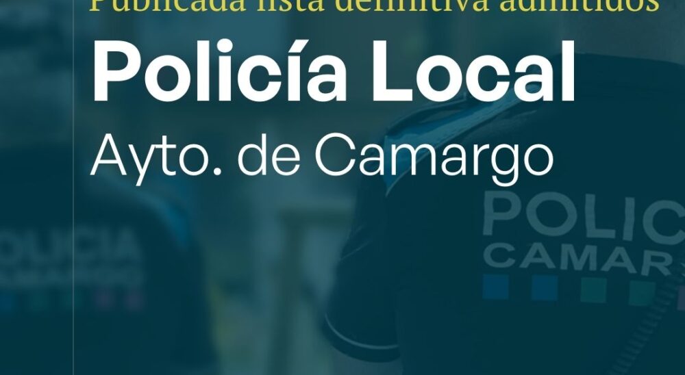 Convocatoria Policía Local Camargo 2025: Lista Definitiva